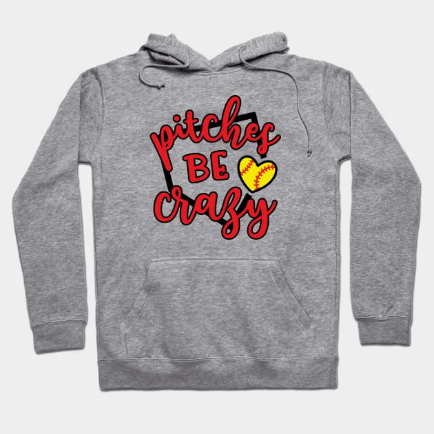Pitches Be Crazy Softball Hoodie by GlimmerDesigns